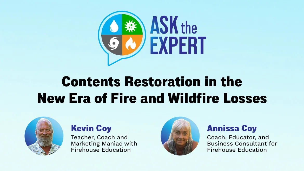 Ask the Expert: Contents Restoration in the New Era of Fire and Wildfire Losses Ask the Expert: Contents Restoration in the New Era of Fire and Wildfire Losses