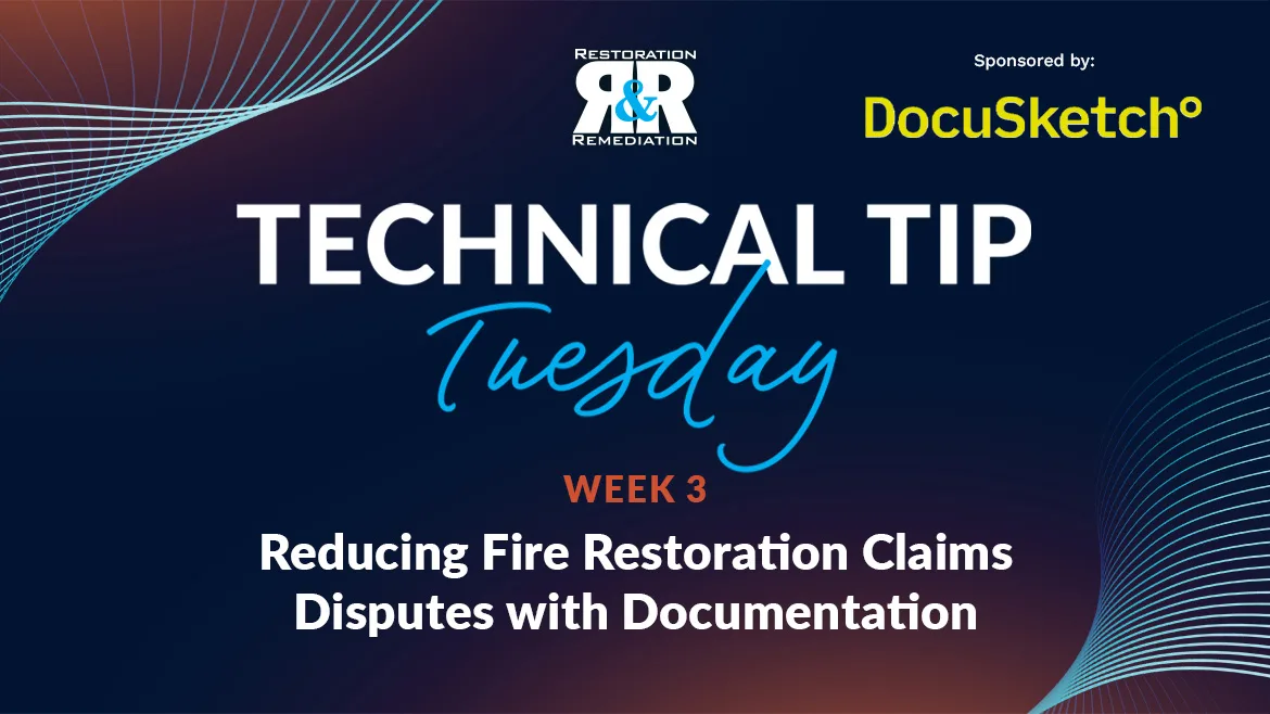 Technical Tip Tuesday: Reducing Fire Restoration Claims Disputes with Documentation Technical Tip Tuesday: Reducing Fire Restoration Claims Disputes with Documentation