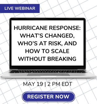 Register for Webinar - Hurricane Response: What's Changed, Who's at Risk, and How to Scale without Breaking