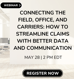 Register for Webinar - Connecting the Field, Office and Carriers: How to Streamline Claims with Better Data and Communication