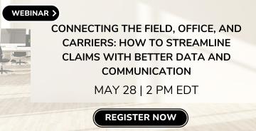 Register for Webinar - Connecting the Field, Office and Carriers: How to Streamline Claims with Better Data and Communication