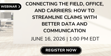 Register for Webinar - Connecting the Field, Office and Carriers: How to Streamline Claims with Better Data and Communication